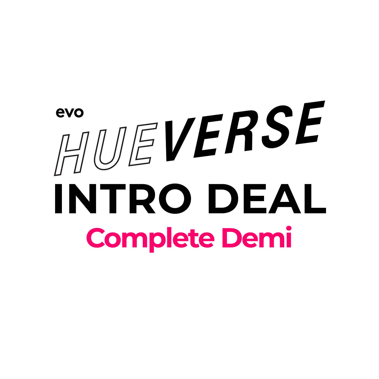 EVO -  Hueverse Intro Deal Complete Demi